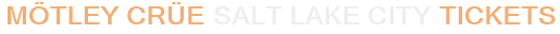 Mötley Crüe Salt Lake City Tickets